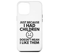 JUST BECAUSE I HAD CHILDREN Funny Mother Mum Mom Family Case for iPhone 12 Pro Max