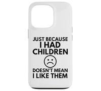 JUST BECAUSE I HAD CHILDREN Funny Mother Mum Mom Family Case for iPhone 13 Pro