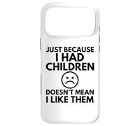 JUST BECAUSE I HAD CHILDREN Funny Mother Mum Mom Family Case for iPhone 17 Pro Max