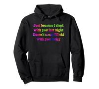 Just Because I Slept With You Last Night Quote Pullover Hoodie