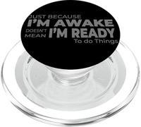 Just Because I'm Awake Does Not Mean I'm Ready to Do Things PopSockets PopGrip for MagSafe
