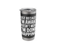 Just Because I'm Awake Doesn’t Mean I´m Done Napping Stainless Steel Insulated Tumbler