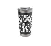 Just Because I'm Awake Doesn’t Mean I´m Ready for School Stainless Steel Insulated Tumbler