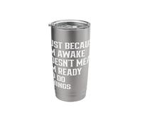 Just Because I'm Awake Doesn't Mean I'm Ready Funny Quote Stainless Steel Insulated Tumbler