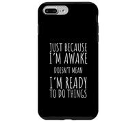 Just Because I'm Awake Doesn't Mean I'm Ready Funny Saying Case for iPhone 7 Plus/8 Plus