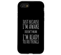 Just Because I'm Awake Doesn't Mean I'm Ready Funny Saying Case for iPhone SE (2020) / 7 / 8