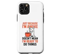Just Because I'm Awake Doesn't Mean I'm Ready To Do Things Case for iPhone 11 Pro