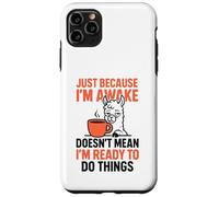 Just Because I'm Awake Doesn't Mean I'm Ready To Do Things Case for iPhone 11 Pro Max