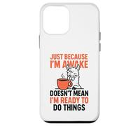 Just Because I'm Awake Doesn't Mean I'm Ready To Do Things Case for iPhone 12 mini