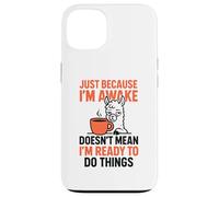 Just Because I'm Awake Doesn't Mean I'm Ready To Do Things Case for iPhone 13