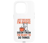 Just Because I'm Awake Doesn't Mean I'm Ready To Do Things Case for iPhone 15 Pro