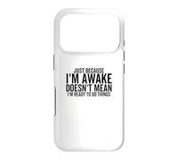 Just Because I'm Awake Doesn't Mean I'm Ready To Do Things Case for iPhone 17 Pro