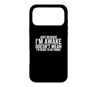 Just Because I'm Awake Doesn't Mean I'm Ready To Do Things Case for iPhone 17 Pro Max