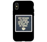 Just Because I'm Awake Doesn't Mean I'm Ready To Do Things Case for iPhone X/XS