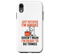 Just Because I'm Awake Doesn't Mean I'm Ready To Do Things Case for iPhone XR