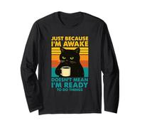 Just Because I'm Awake Doesn't Mean I'm Ready To Do Things Long Sleeve T-Shirt