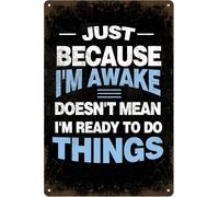 Just Because I'M Awake Doesn't Mean I'm Ready To Do Things Metal Tin Sign Sarcastic For Home Office Man Cave Outdoor Accessories Garage Bar Pub Cafe Wall Art Decor Poster 8"x12"