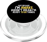 just because i'm awake doesn't mean i'm ready to do things PopSockets PopGrip for MagSafe