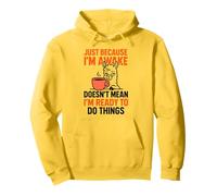 Just Because I'm Awake Doesn't Mean I'm Ready To Do Things Pullover Hoodie