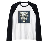 Just Because I'm Awake Doesn't Mean I'm Ready to Do Things Raglan Baseball Tee