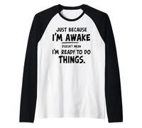 just because i'm awake doesn't mean i'm ready to do things Raglan Baseball Tee