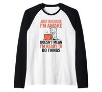 Just Because I'm Awake Doesn't Mean I'm Ready to Do Things Raglan Baseball Tee