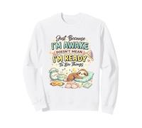 Just Because I'm Awake Doesn't Mean I'm Ready To Do Things Sweatshirt