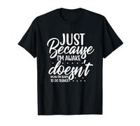 Just Because Im Awake Doesnt Mean Im Ready to do Things T-Shirt