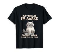 Just Because I'm Awake Doesn't Mean I'm Ready to do Things T-Shirt
