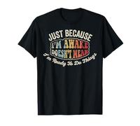 Just Because Im Awake Doesnt Mean Im Ready to Do Things T-Shirt