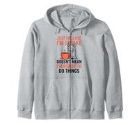 Just Because I'm Awake Doesn't Mean I'm Ready To Do Things Zip Hoodie
