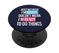 Just because I'm awake doesn't mean ready funny saying PopSockets Adhesive PopGrip