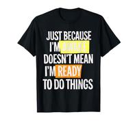 Just because I'm awake doesn't mean ready funny saying T-Shirt