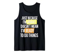 Just because I'm awake doesn't mean ready funny saying Tank Top