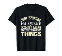Just Because I'm Awake Funny Jokes Saying Mom Woman Man kids T-Shirt
