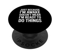 Just Because Im Awake Funny Saying Mom Women Men Kids Teens PopSockets Adhesive PopGrip