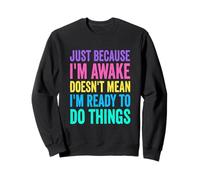 Just Because I'm Awake Humour Saying Morgenmuffel Design Sweatshirt
