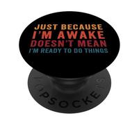 Just Because Im Awake Not Ready Grumpy Lazy Funny Teenager PopSockets Adhesive PopGrip