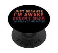 Just Because Im Awake Not Ready Tired Teenager Grumpy Lazy PopSockets Adhesive PopGrip