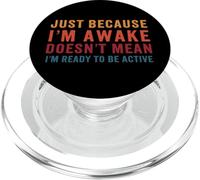 Just Because Im Awake Not Ready Tired Teenager Grumpy Lazy PopSockets PopGrip for MagSafe