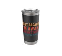 Just Because Im Awake Not Ready Tired Teenager Grumpy Lazy Stainless Steel Insulated Tumbler