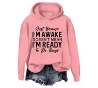 Just Because I'm Awake Sweatshirt, Just Because I'm Awake Doesn't Mean I'm Ready To Do Things Shirt Pink