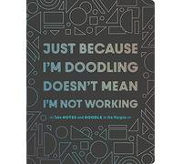 Just Because I'm Doodling Doesn't Mean I'm Not Working