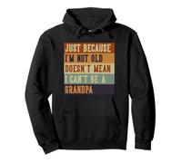 Just Because I'm Not Old Grandpa Funny Young Grandpa Saying Pullover Hoodie