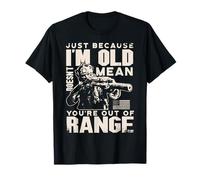 Just Because I'm Old Doesn't Mean You're Out of Range T-Shirt