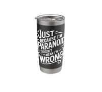 Just Because I'm Paranoid Doesn’T Mean I'm Wrong Stainless Steel Insulated Tumbler