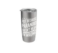 Just Because I'm Paranoid Doesn’T Mean I'm Wrong Stainless Steel Insulated Tumbler