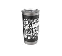 Just Because I'm Paranoid Doesn’T Mean I'm Wrong Stainless Steel Insulated Tumbler