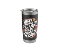 Just Because I'm Paranoid Doesn’T Mean I'm Wrong Stainless Steel Insulated Tumbler