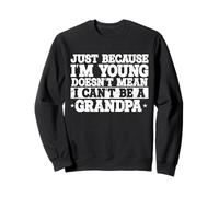 Just Because I'm Young Doesn't Mean I can't Be A Grandpa Sweatshirt